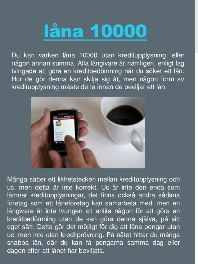 Låna pengar utan UC Låna pengar snabbt enligt dina villkor och med bäst ränta.